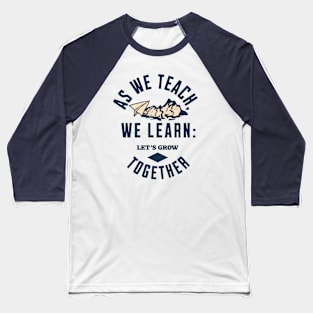 As we teach, we learn Baseball T-Shirt